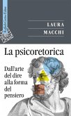 La psicoretorica. Dall'arte del dire alla forma del pensiero La psicoretorica. Dall'arte del dire alla forma del pensiero