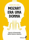 Mozart era una donna. Storia al femminile della musica classica