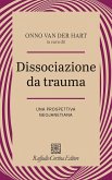 Dissociazione da trauma. Una prospettiva neojanetiana Dissociazione da trauma. Una prospettiva neojanetiana