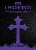 L' esorcista. Guida alla saga horror-demoniaca: da The exorcist a Believer L' esorcista. Guida alla saga horror-demoniaca: da The exorcist a Believer