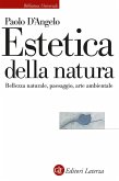 Estetica della natura. Bellezza naturale, paesaggio, arte ambientale Estetica della natura. Bellezza naturale, paesaggio, arte ambientale