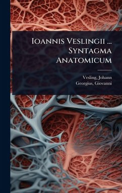 Ioannis Veslingii ... Syntagma Anatomicum - Vesling, Johann; Giovanni, Georgius