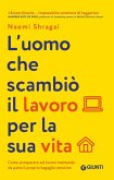 L' uomo che scambiò il suo lavoro per la sua vita. Come prosperare sul lavoro mettendo da parte il proprio bagaglio emotivo L' uomo che scambiò il suo lavoro per la sua vita. Come prosperare sul lavoro mettendo da parte il proprio bagaglio emotivo