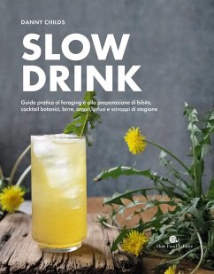 Cover Slow drink. Guida pratica al foraging e alla preparazione di bibite, cocktail botanici, birre, amari, infusi e sciroppi di stagione