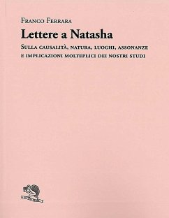 Lettere a Natasha. Sulla causalità, natura, luoghi, assonanze e implicazioni molteplici dei nostri studi - Ferrara, Franco