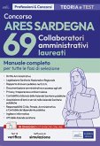 Concorso ARES Sardegna 69 collaboratori amministrativi laureati. Manuale completo per tutte le fasi di selezione Concorso ARES Sardegna 69 collaboratori amministrativi laureati. Manuale completo per tutte le fasi di selezione