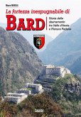 La fortezza inespugnabile di Bard. Storia dello sbarramento tra Valle d'Aosta e Pianura Padana La fortezza inespugnabile di Bard. Storia dello sbarramento tra Valle d'Aosta e Pianura Padana