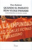 Quando il passato non vuole passare. I crimini del franchismo tra rimozione e memoria Quando il passato non vuole passare. I crimini del franchismo tra rimozione e memoria