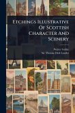 Etchings Illustrative Of Scottish Character And Scenery
