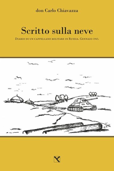 Scritto sulla neve. Diario di un cappellano militare in Russia. Gennaio 1943 Scritto sulla neve. Diario di un cappellano militare in Russia. Gennaio 1943