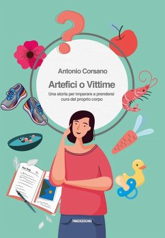 Cover Artefici o vittime. Una storia per imparare a prendersi cura del proprio corpo