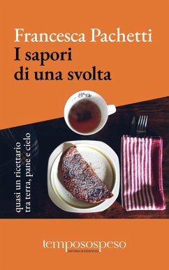 I sapori di una svolta. Quasi un ricettario tra terra, pane e cielo - Pachetti, Francesca