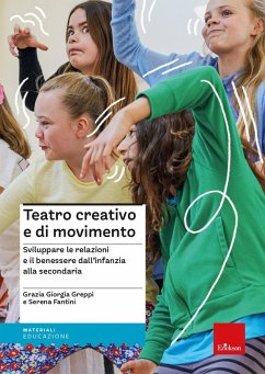 Teatro creativo e di movimento. Sviluppare le relazioni e il benessere dall'infanzia alla secondaria - Greppi, Grazia Giorgia; Fantini, Serena
