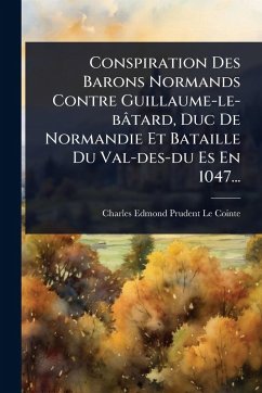 Cover Conspiration Des Barons Normands Contre Guillaume-le-bâtard, Duc De Normandie Et Bataille Du Val-des-du Es En 1047...