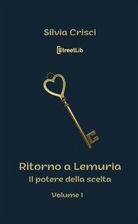 Il potere della scelta. Ritorno a Lemuria - Crisci, Silvia