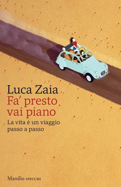 Fa' presto vai piano. La vita è un viaggio passo a passo Fa' presto vai piano. La vita è un viaggio passo a passo