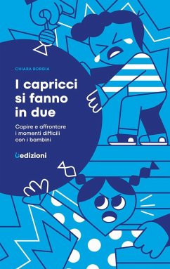 I capricci si fanno in due. Capire e affrontare i momenti difficili con i bambini Cover I capricci si fanno in due. Capire e affrontare i momenti difficili con i bambini