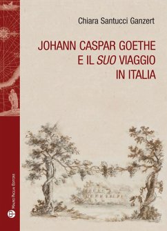 Johann Caspar Goethe e il suo viaggio in italiano - Santucci Ganzert, Chiara