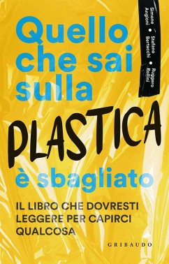 Quello che sai sulla plastica è sbagliato - Rollini, Ruggero; Bertacchi, Stefano; Angioni, Simone
