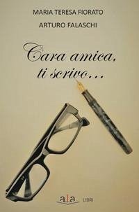 Cara amica ti scrivo - Falaschi, Arturo; Fiorato, Maria Teresa