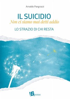 Il suicidio. Non ci siamo mai detti addio. Lo strazio di chi resta - Pangrazzi, Arnaldo