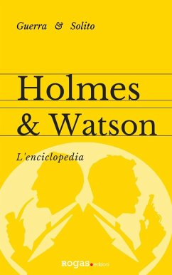 Holmes e Watson. L'enciclopedia - Guerra, Stefano; Solito, Enrico