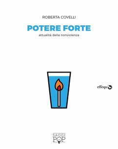 Potere forte. Attualità della nonviolenza - Covelli, Roberta