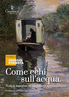 Come echi sull'acqua. Note a margine di un lettore appassionato - Podestà, Giorgio