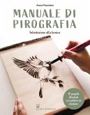 Manuale di pirografia. Introduzione alla tecnica Manuale di pirografia. Introduzione alla tecnica
