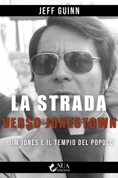 La strada verso Jonestown. Jim Jones e il Tempio del popolo - Guinn, Jeff La strada verso Jonestown. Jim Jones e il Tempio del popolo - Guinn, Jeff