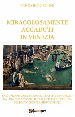 Miracolosamente accaduti in Venezia - Bortolini, Fabio