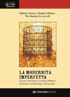 Modernità imperfetta. Lavoro, territorio e società a Roma e nel Lazio tra Ottocento e Novecento - Menzani, Tito; Carocci, Roberto; D'Alterio, Daniele