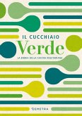 Il cucchiaio verde. La bibbia della cucina vegetariana Il cucchiaio verde. La bibbia della cucina vegetariana
