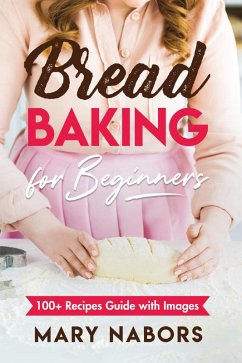 Cover Bread baking for beginners. 100+ Recipes guide with images