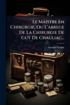 Cover Le Maistre En Chirurgie, Ou L'abrege De La Chirurgie De Guy De Chauliac...