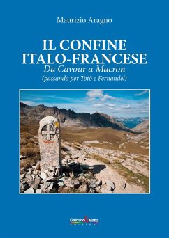 Il confine italo-francese. Da Cavour a Macron (passando per Totò e Fernandel) - Aragno, Maurizio