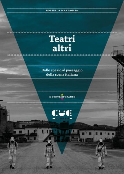 Teatri altri. Dallo spazio al paesaggio della scena italiana Teatri altri. Dallo spazio al paesaggio della scena italiana