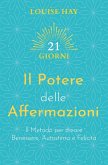 Il potere delle affermazioni. Il metodo per creare benessere, autostima e felicità