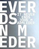 John M Armleder & Guests. It Never Ends. Ediz. inglese, francese e olandese John M Armleder & Guests. It Never Ends. Ediz. inglese, francese e olandese
