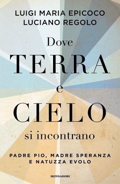 Cover Dove terra e cielo si incontrano. Padre Pio, Madre Speranza e Natuzza Evolo
