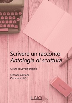 Scrivere un racconto. Antologia di scrittura. Seconda edizione. Primavera 2022 - Pipitone, Giorgetta; Vignoli, Simonetta; Carri, Susanna; Moi, Katia; Poggioli, Carla; Poppi, Tiziano; Maracchioni, Tarcisio; Ferrari, Fania
