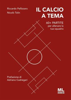 Il calcio a tema. 60+ partite per allenare la tua squadra - Pellizzaro, Riccardo; Tolin, Nicolò