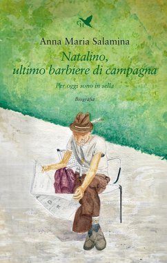 Natalino, ultimo barbiere di campagna. Per oggi sono in sella - Salamina, Anna Maria Natalino, ultimo barbiere di campagna. Per oggi sono in sella - Salamina, Anna Maria
