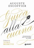 Guida alla cucina. Promemoria per cucinare ad arte Guida alla cucina. Promemoria per cucinare ad arte