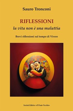 Riflessioni. La vita non è una malattia. Brevi riflessioni sul tempo di vivere - Tronconi, Sauro