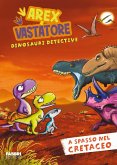 A spasso nel cretaceo. Arex e Vastatore, dinosauri detective A spasso nel cretaceo. Arex e Vastatore, dinosauri detective