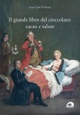 Il grande libro del cioccolato: cacao e salute Il grande libro del cioccolato: cacao e salute