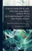 A Selection Of Scots, English And Irish Songs With Accompaniments For The Piano-forte