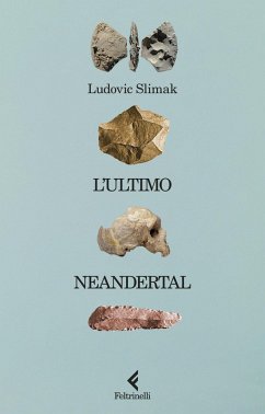 L' ultimo Neandertal - Slimak, Ludovic