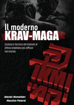 Il moderno Krav Maga. Scienza e tecnica del metodo di difesa israeliano più diffuso nel mondo - Monsellato, Antonio; Panerai, Massimo